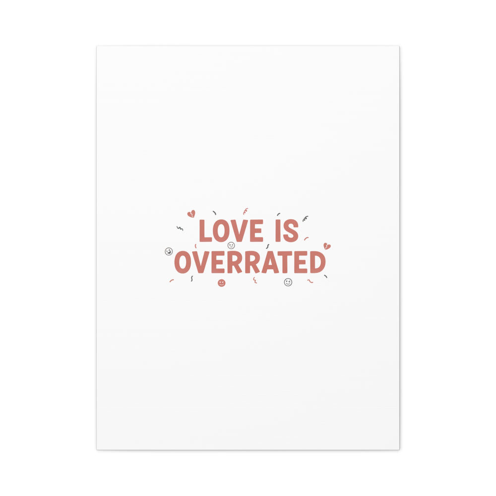 Love Is Overrated Canvas | Anti‑Valentine wall art, sarcastic quote poster