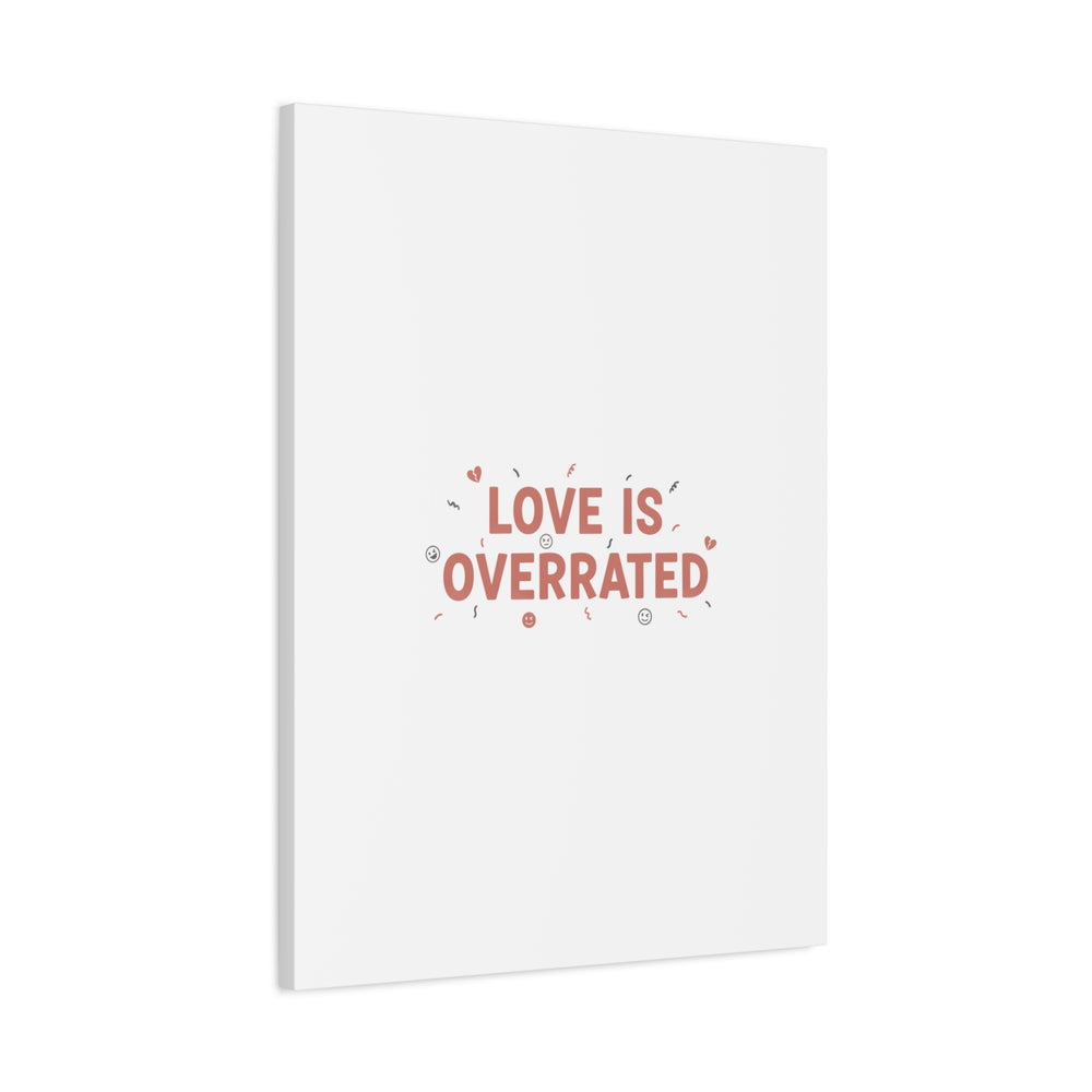 Love Is Overrated Canvas | Anti‑Valentine wall art, sarcastic quote poster