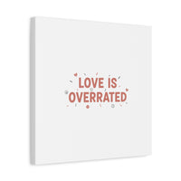 Love Is Overrated Canvas | Anti‑Valentine wall art, sarcastic quote poster