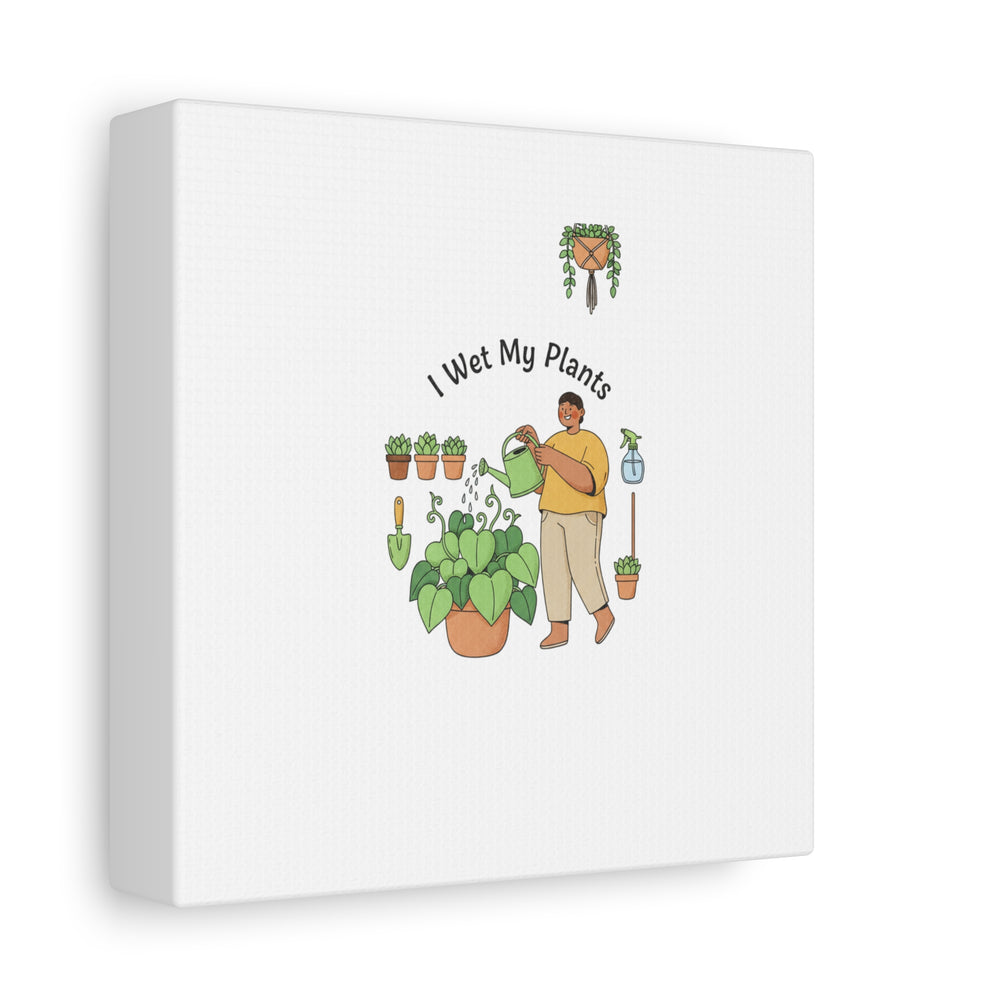 I Wet My Plants Canvas | Plant Parent Humor, Botanical Pun Wall Art