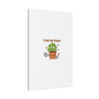 I Wet My Plants Canvas | Plant Parent Humor, Botanical Pun Decor