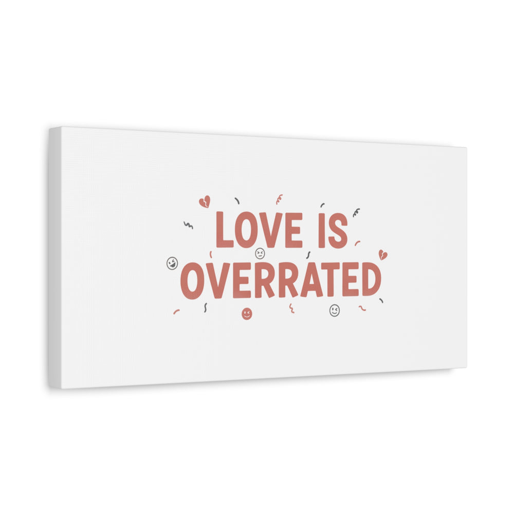 Love Is Overrated Canvas | Anti‑Valentine wall art, sarcastic quote poster