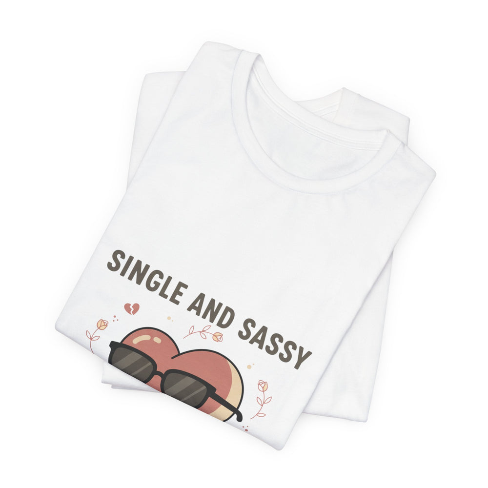 Single and Sassy Tee | Anti Valentine shirt, single humor tee