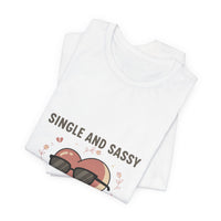 Single and Sassy Tee | Anti Valentine shirt, single humor tee