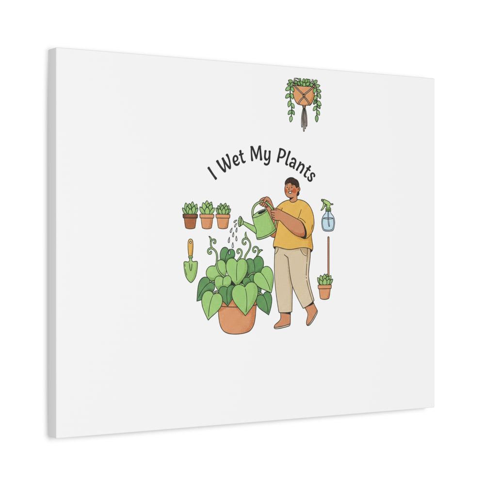 I Wet My Plants Canvas | Plant Parent Humor, Botanical Pun Wall Art