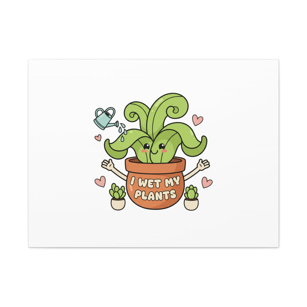 I Wet My Plants Canvas | Plant Parent Humor, Cute Succulent Art
