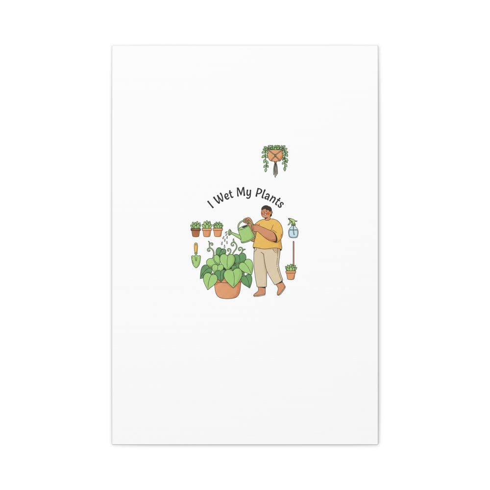 I Wet My Plants Canvas | Plant Parent Humor, Botanical Pun Wall Art