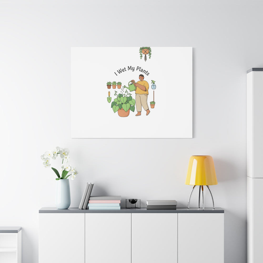 I Wet My Plants Canvas | Plant Parent Humor, Botanical Pun Wall Art