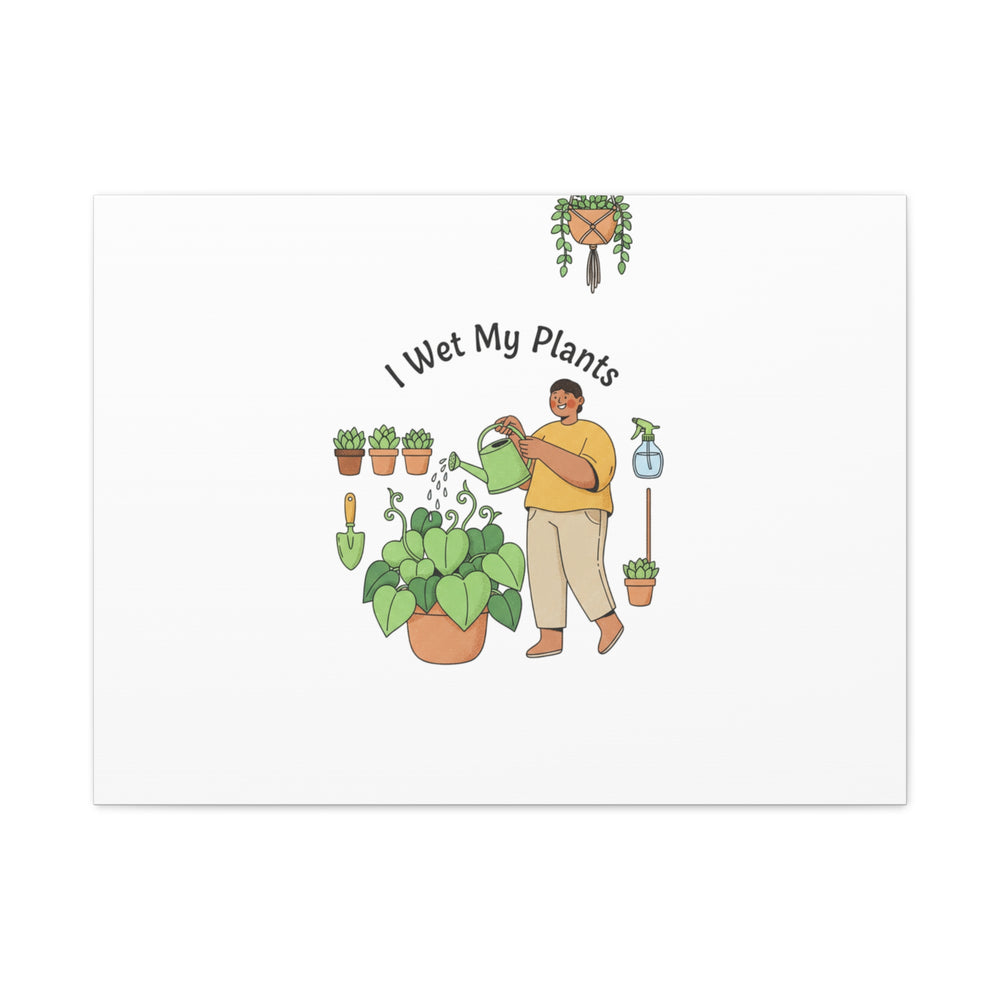 I Wet My Plants Canvas | Plant Parent Humor, Botanical Pun Wall Art