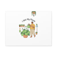 I Wet My Plants Canvas | Plant Parent Humor, Botanical Pun Wall Art