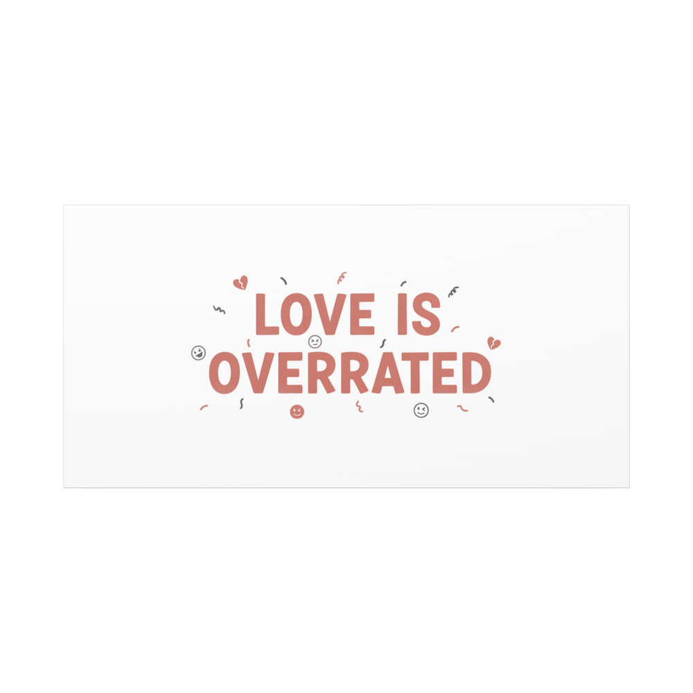 Love Is Overrated Canvas | Anti‑Valentine wall art, sarcastic quote poster