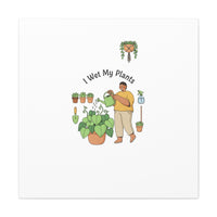 I Wet My Plants Canvas | Plant Parent Humor, Botanical Pun Wall Art