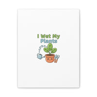 I Wet My Plants Canvas | Plant Parent Pun, Modern Botanical Wall Art