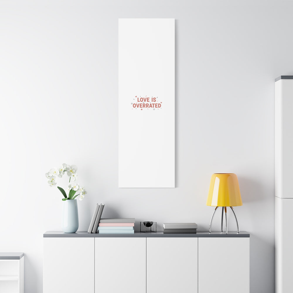 Love Is Overrated Canvas | Anti‑Valentine wall art, sarcastic quote poster