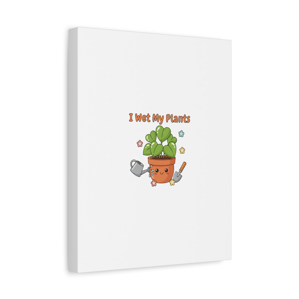 I Wet My Plants Canvas | Plant Parent Humor, Botanical Pun Decor