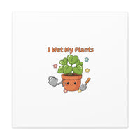 I Wet My Plants Canvas | Plant Parent Humor, Botanical Pun Decor