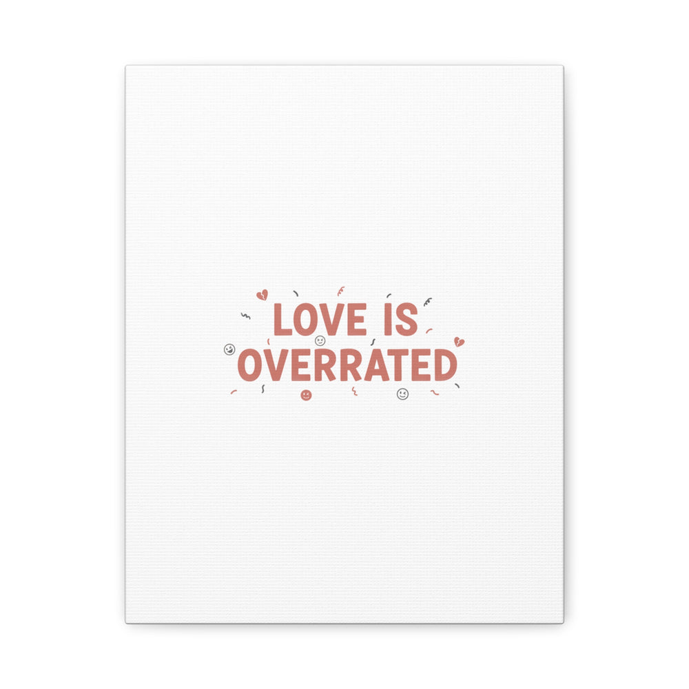 Love Is Overrated Canvas | Anti‑Valentine wall art, sarcastic quote poster