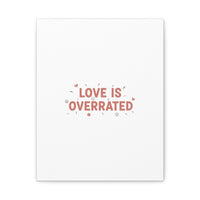 Love Is Overrated Canvas | Anti‑Valentine wall art, sarcastic quote poster