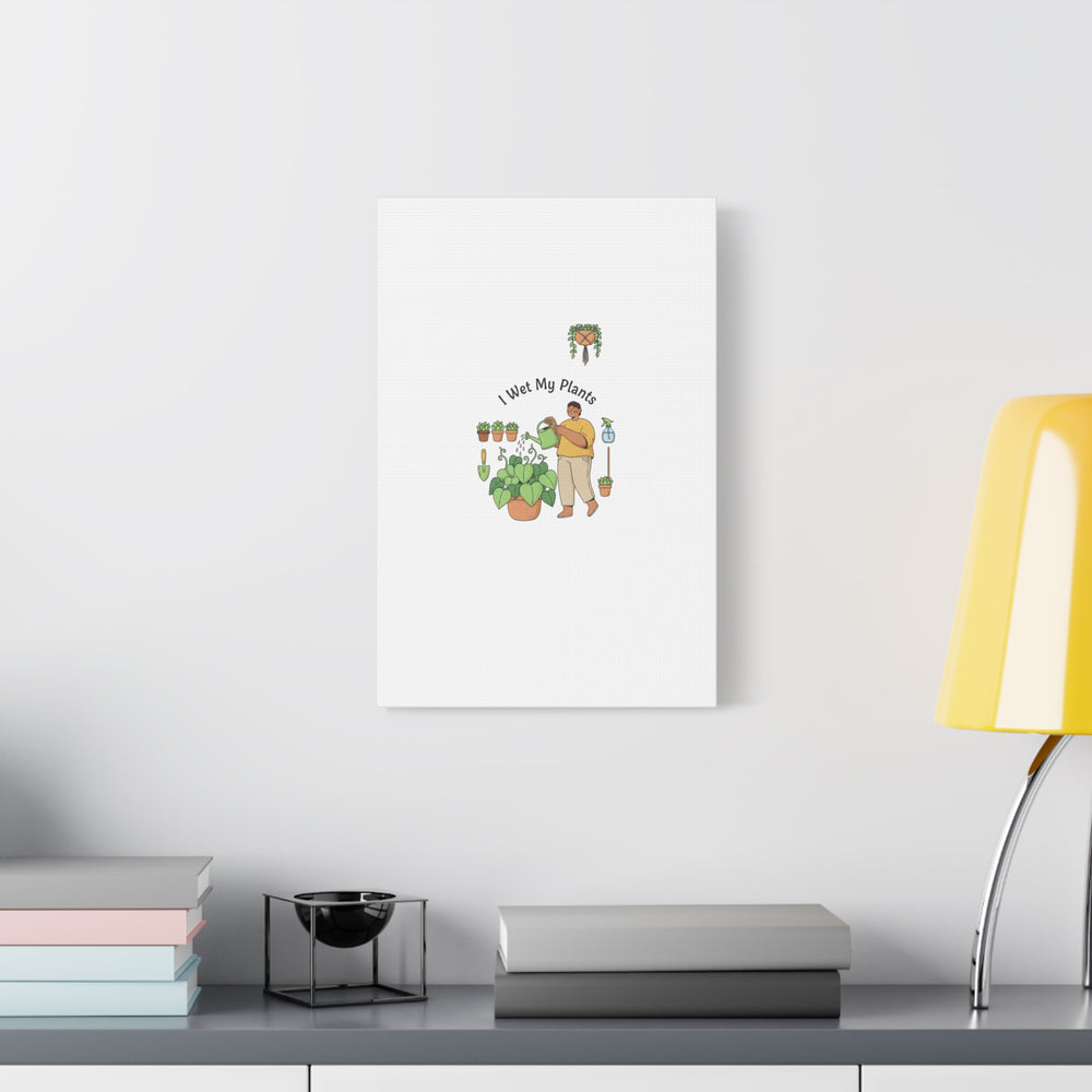 I Wet My Plants Canvas | Plant Parent Humor, Botanical Pun Wall Art