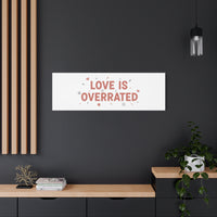 Love Is Overrated Canvas | Anti‑Valentine wall art, sarcastic quote poster