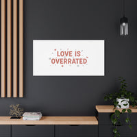 Love Is Overrated Canvas | Anti‑Valentine wall art, sarcastic quote poster