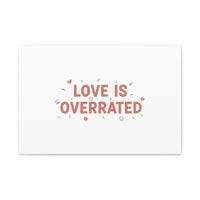 Love Is Overrated Canvas | Anti‑Valentine wall art, sarcastic quote poster