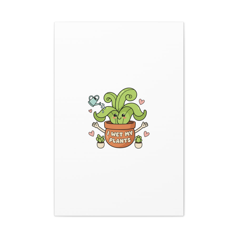 I Wet My Plants Canvas | Plant Parent Humor, Cute Succulent Art