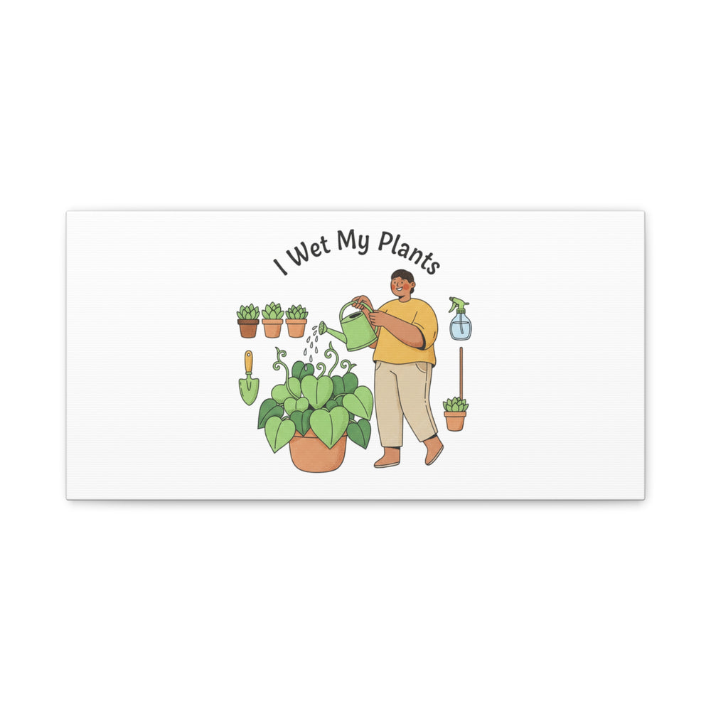 I Wet My Plants Canvas | Plant Parent Humor, Botanical Pun Wall Art