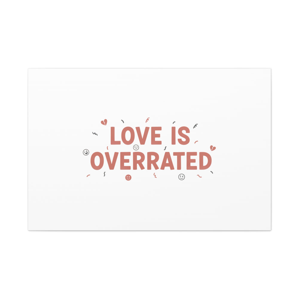 Love Is Overrated Canvas | Anti‑Valentine wall art, sarcastic quote poster