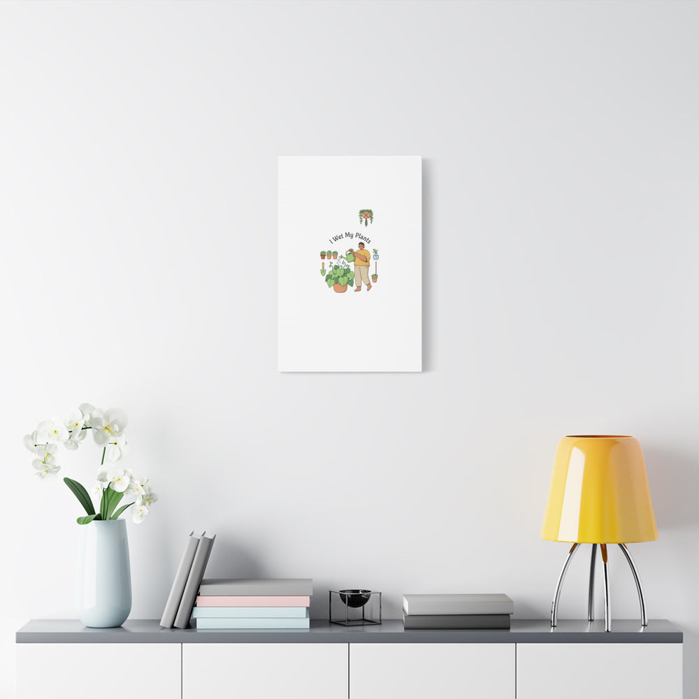 I Wet My Plants Canvas | Plant Parent Humor, Botanical Pun Wall Art