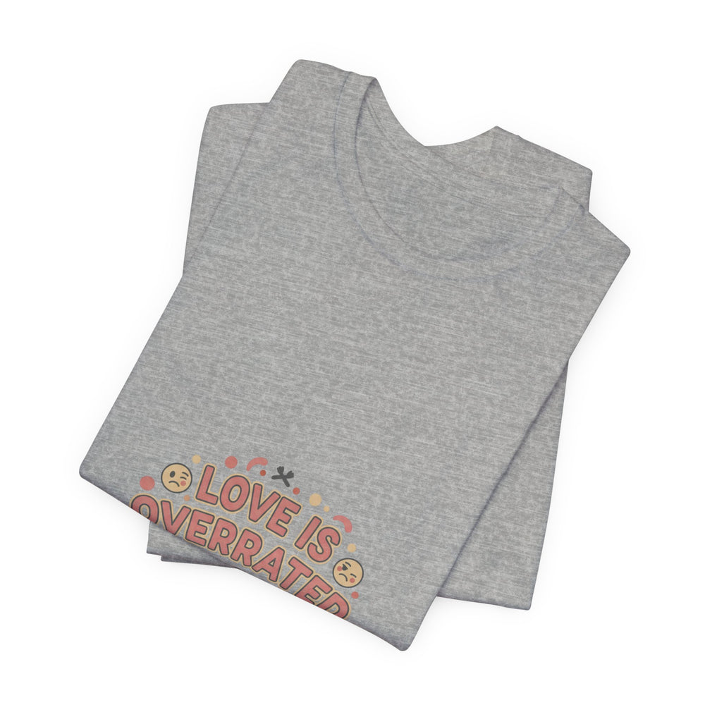 Love Is Overrated Tee | Anti Valentine shirt, Single Humor tee
