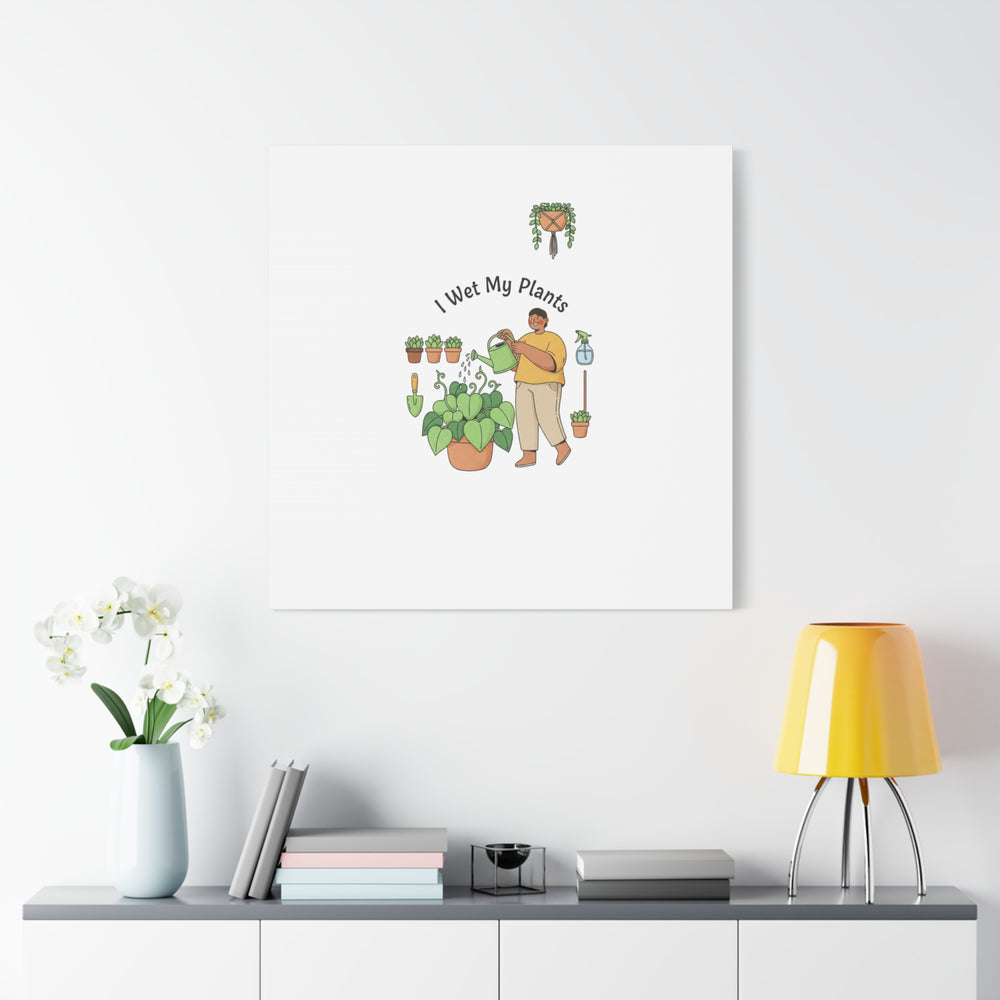 I Wet My Plants Canvas | Plant Parent Humor, Botanical Pun Wall Art