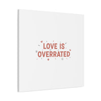 Love Is Overrated Canvas | Anti‑Valentine wall art, sarcastic quote poster