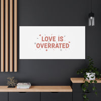 Love Is Overrated Canvas | Anti‑Valentine wall art, sarcastic quote poster