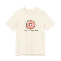 Bella+Canvas3001 | Donut Worry Be Happy Tee | Food Pun Shirt, Cute Snack Cartoon