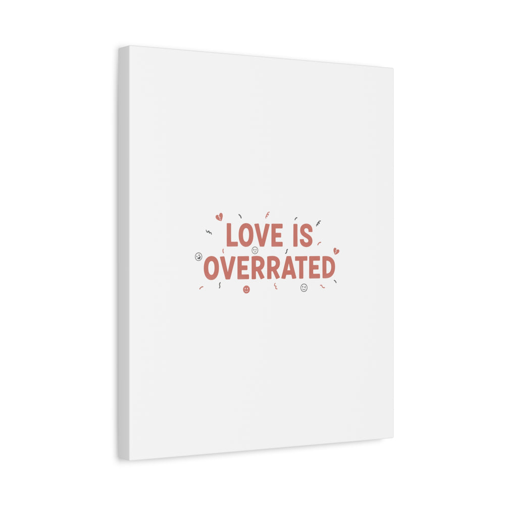 Love Is Overrated Canvas | Anti‑Valentine wall art, sarcastic quote poster