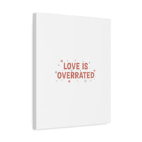 Love Is Overrated Canvas | Anti‑Valentine wall art, sarcastic quote poster