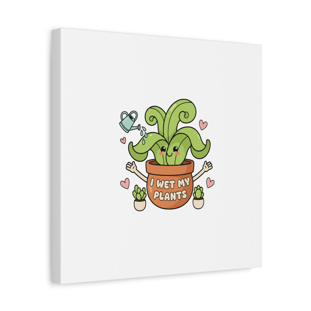 I Wet My Plants Canvas | Plant Parent Humor, Cute Succulent Art
