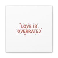 Love Is Overrated Canvas | Anti‑Valentine wall art, sarcastic quote poster