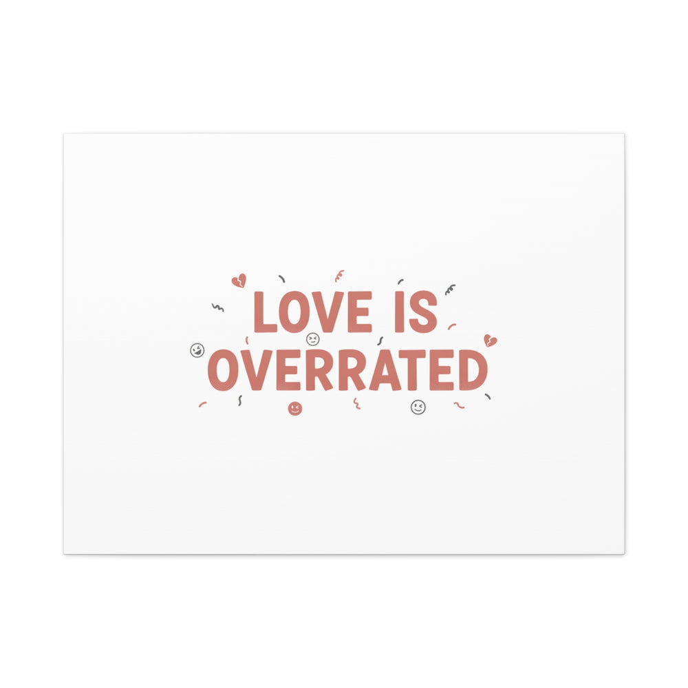 Love Is Overrated Canvas | Anti‑Valentine wall art, sarcastic quote poster