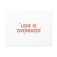 Love Is Overrated Canvas | Anti‑Valentine wall art, sarcastic quote poster