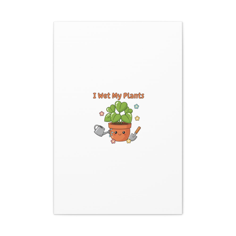 I Wet My Plants Canvas | Plant Parent Humor, Botanical Pun Decor
