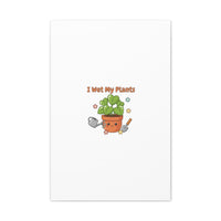 I Wet My Plants Canvas | Plant Parent Humor, Botanical Pun Decor
