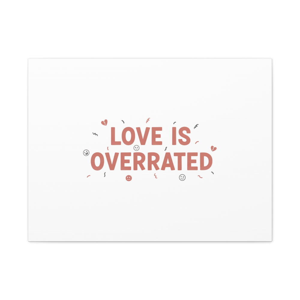Love Is Overrated Canvas | Anti‑Valentine wall art, sarcastic quote poster