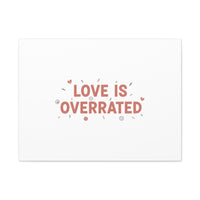 Love Is Overrated Canvas | Anti‑Valentine wall art, sarcastic quote poster