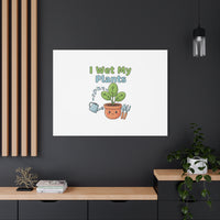 I Wet My Plants Canvas | Plant Parent Pun, Modern Botanical Wall Art