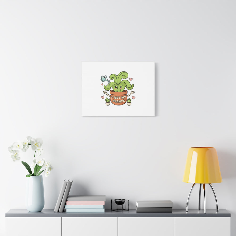 I Wet My Plants Canvas | Plant Parent Humor, Cute Succulent Art
