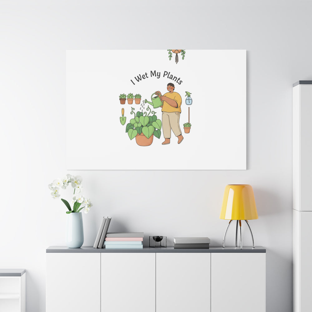 I Wet My Plants Canvas | Plant Parent Humor, Botanical Pun Wall Art