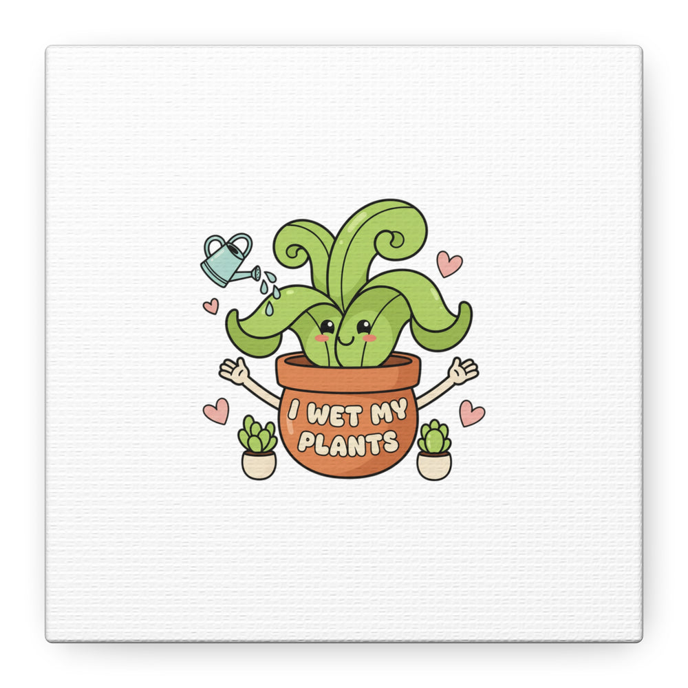 I Wet My Plants Canvas | Plant Parent Humor, Cute Succulent Art