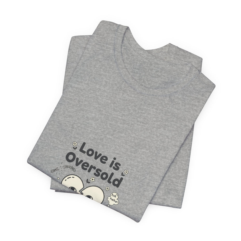 Love Is Oversold Tee | Anti Valentine shirt, Single humor tee